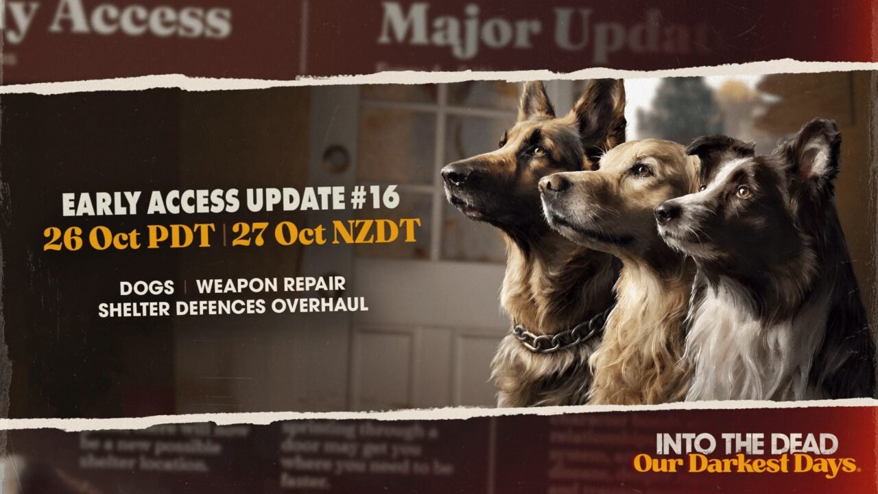 Into the Dead: Our Darkest Days Update #16 art: a German Shepherd, Golden Retriever and Border Collie beside the text Dogs, Weapon Repair, Shelter Defences Overhaul
